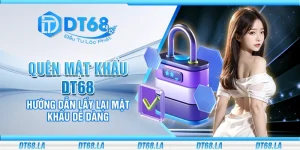 Quên mật khẩu DT68 - Hướng dẫn lấy lại mật khẩu dễ dàng
