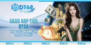 Cách nạp tiền DT68 - Nạp siêu nhanh chỉ trong 1 phút