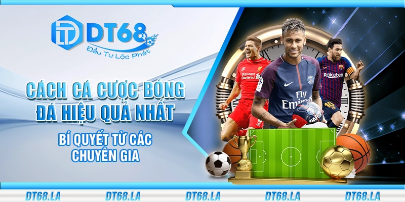 Cách cá cược bóng đá hiệu quả nhất – Bí quyết từ các chuyên gia