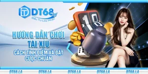 Hướng dẫn chơi Tài Xỉu - Cách tính điểm và đặt cược chuẩn