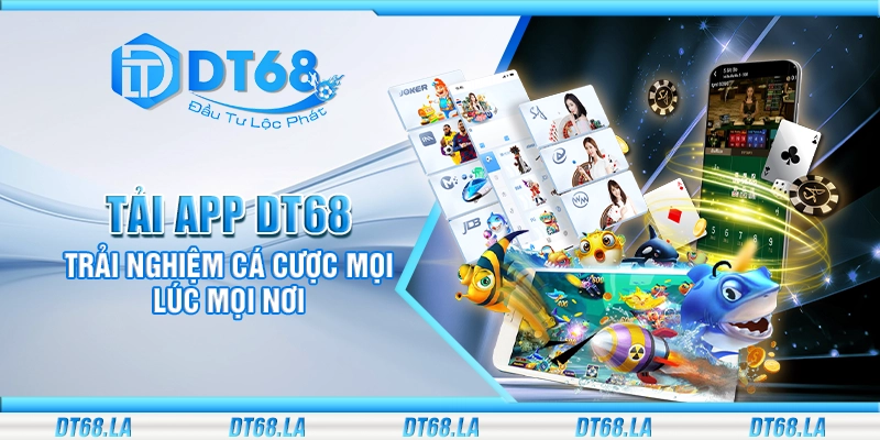 Tải app DT68 – Trải nghiệm cá cược mọi lúc mọi nơi