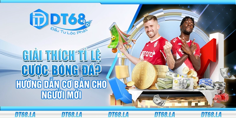Giải thích tỷ lệ cược bóng đá? Hướng dẫn cơ bản cho người mới