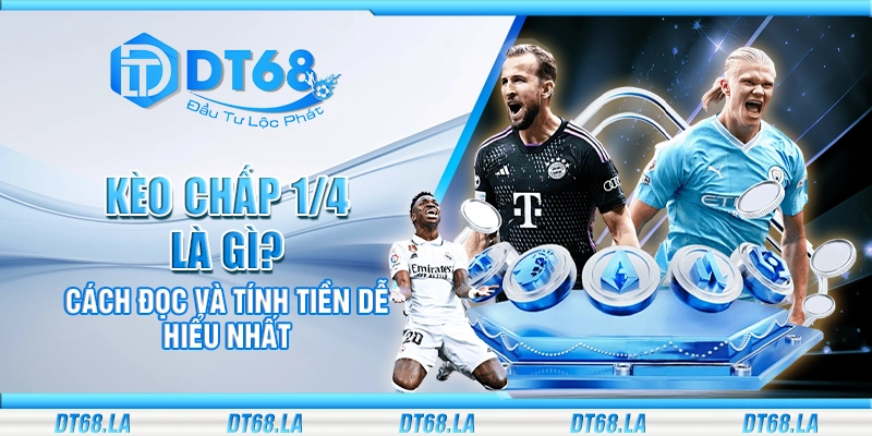 Kèo chấp 1/4 là gì? Cách đọc và tính tiền dễ hiểu nhất