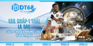 Kèo chấp 1 trái là sao - Cách chơi và những lưu ý quan trọng