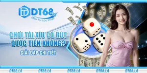 Chơi tài xỉu có rút được tiền không? Giải đáp chi tiết