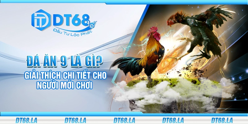 Đá ăn 9 là gì? Giải thích chi tiết cho người mới chơi