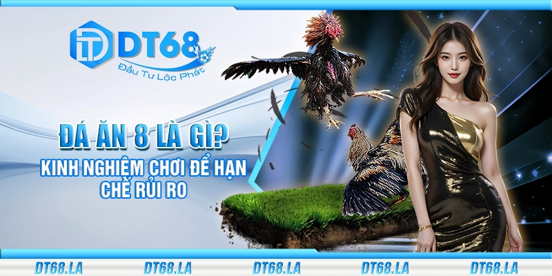 Đá ăn 8 là gì? Kinh nghiệm chơi để hạn chế rủi ro