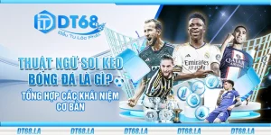 Thuật ngữ soi kèo bóng đá là gì? Tổng hợp các khái niệm cơ bản