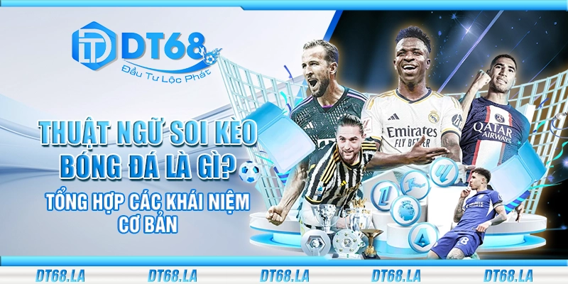 Thuật ngữ soi kèo bóng đá là gì? Tổng hợp các khái niệm cơ bản
