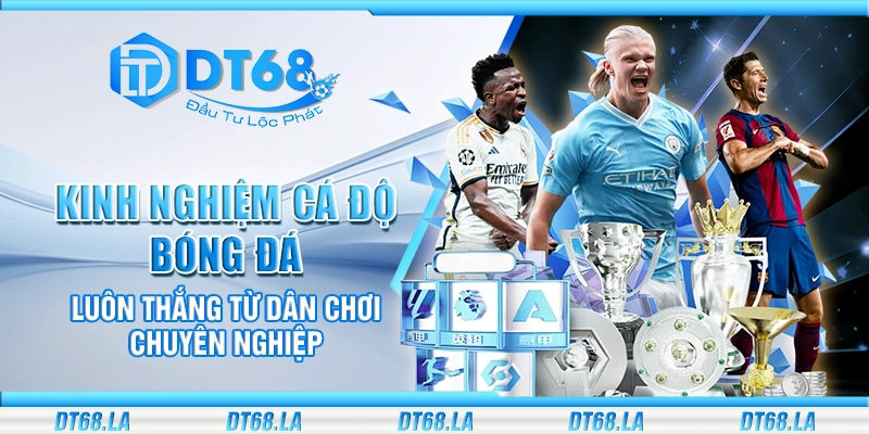 Kinh nghiệm cá độ bóng đá luôn thắng từ dân chơi chuyên nghiệp