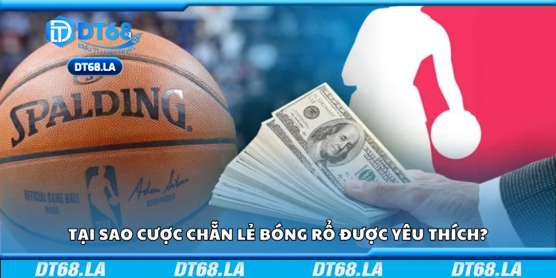 Tại sao cược chẵn lẻ bóng rổ được yêu thích?