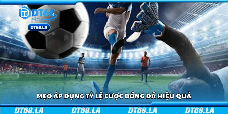 Một số mẹo áp dụng tỷ lệ cược bóng đá hiệu quả