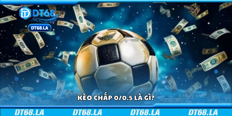 Kèo chấp 0/0.5 là gì?