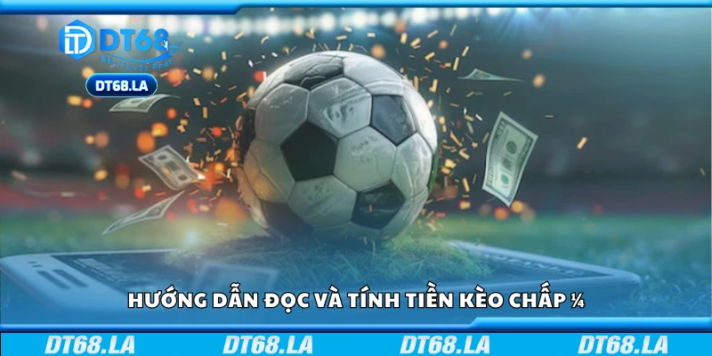 Hướng dẫn đọc và tính tiền kèo chấp 1/4