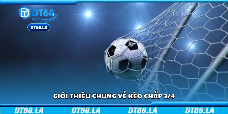 Tìm hiểu chung về kèo chấp 3/4