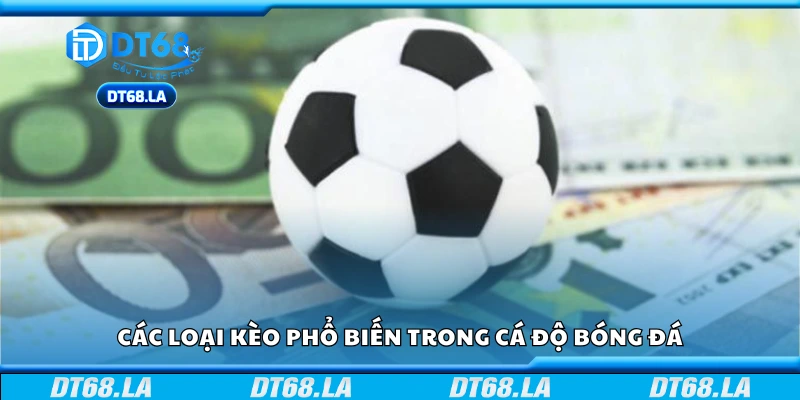 Một số loại kèo phổ biến trong cá độ bóng đá