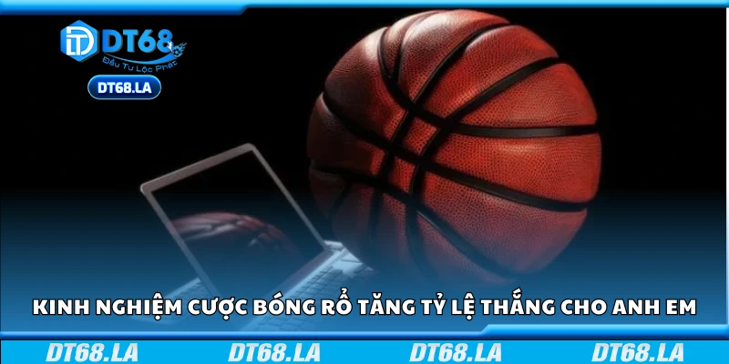 Kinh nghiệm cược bóng rổ tăng tỷ lệ thắng