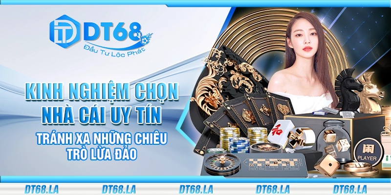 Kinh nghiệm chọn nhà cái uy tín – Tránh xa những chiêu trò lừa đảo