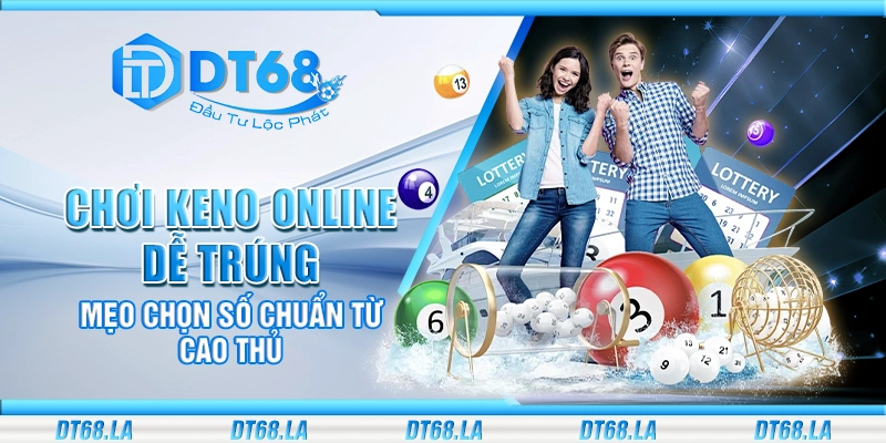 Chơi Keno online dễ trúng – Mẹo chọn số chuẩn từ cao thủ