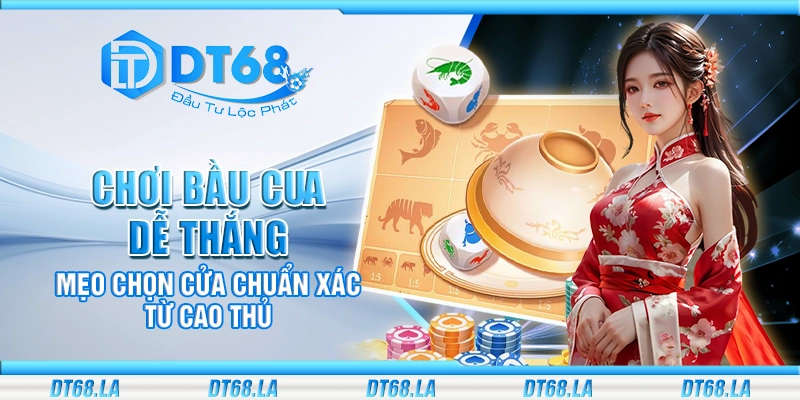 Chơi Bầu Cua dễ thắng – Mẹo chọn cửa chuẩn xác từ cao thủ