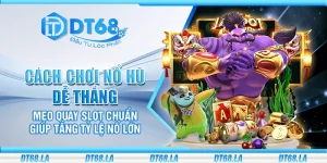 Cách chơi nổ hũ dễ thắng – Mẹo quay slot chuẩn giúp tăng tỷ lệ nổ lớn