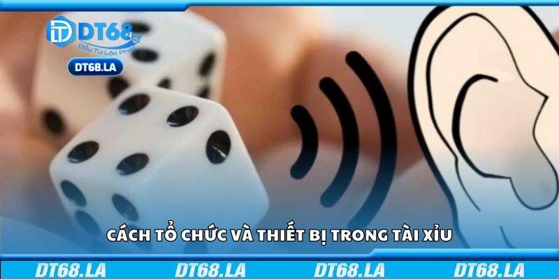 Hệ thống tổ chức và thiết bị trong Tài Xỉu