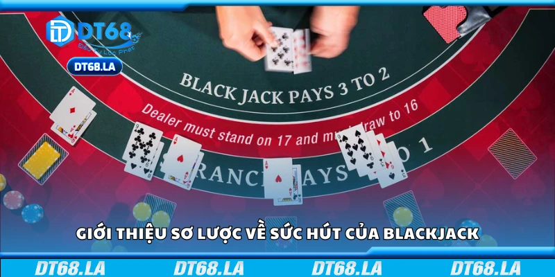 Vì sao Blackjack luôn hấp dẫn người chơi trên toàn thế giới?