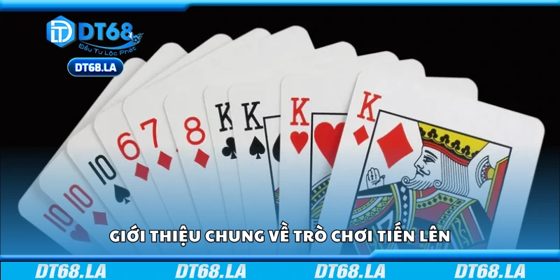 Tìm hiểu cơ bản về game bài Tiến Lên được ưa chuộng