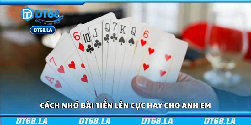 Cách nhớ bài tiến lên nhanh và hiệu quả 