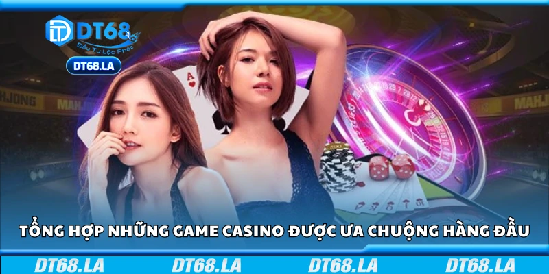 Danh sách các trò chơi casino phổ biến nhất hiện nay