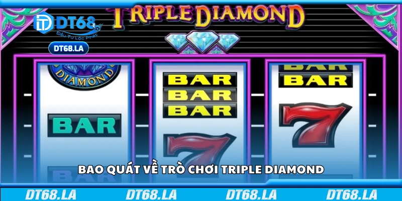 Giới thiệu tổng thể về slot game Triple Diamond