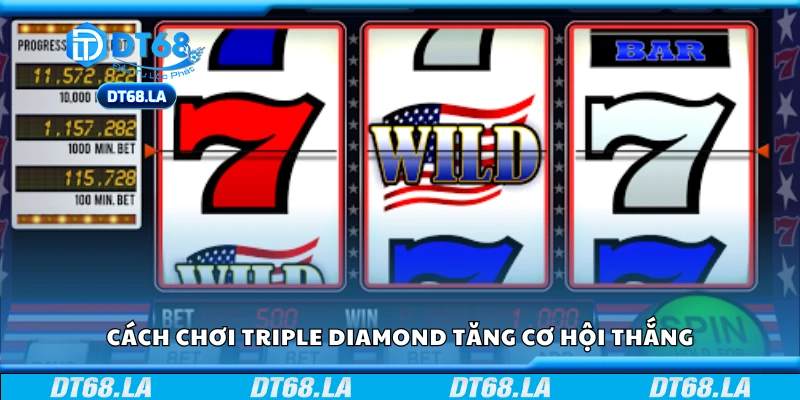 Cách chơi Triple Diamond tăng cơ hội thắng