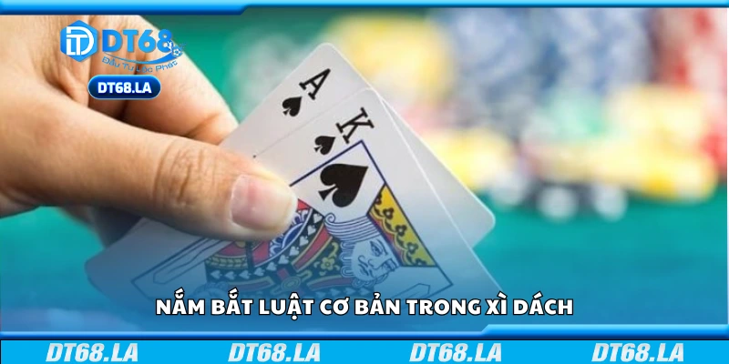 Hiểu rõ luật chơi cơ bản của bài Xì Dách