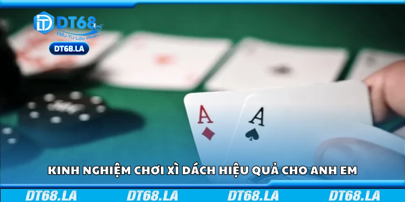 Kinh nghiệm chơi Xì Dách giúp tăng cơ hội thắng