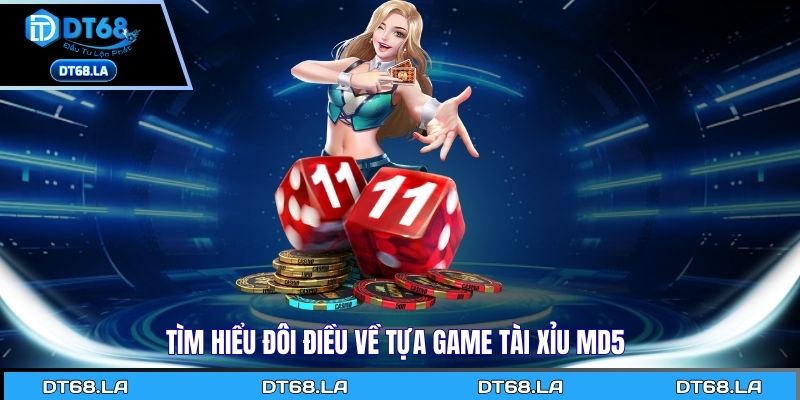 Tìm hiểu đôi điều về tựa game tài xỉu MD5